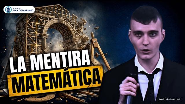 Inst. Juan de Mariana | August 9, 2026 | La Verdad Oculta sobre la Economía Matemática (Y por qué es una Mentira)